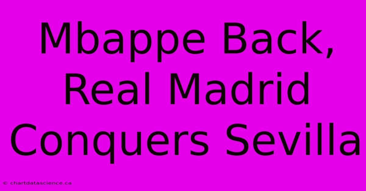 Mbappe Back, Real Madrid Conquers Sevilla