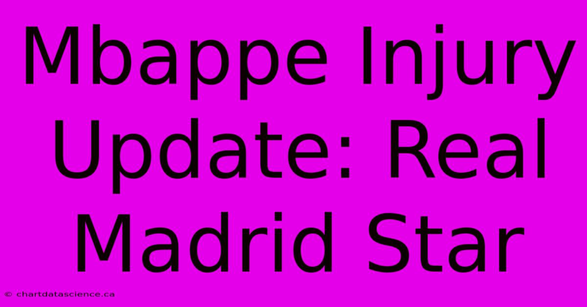 Mbappe Injury Update: Real Madrid Star