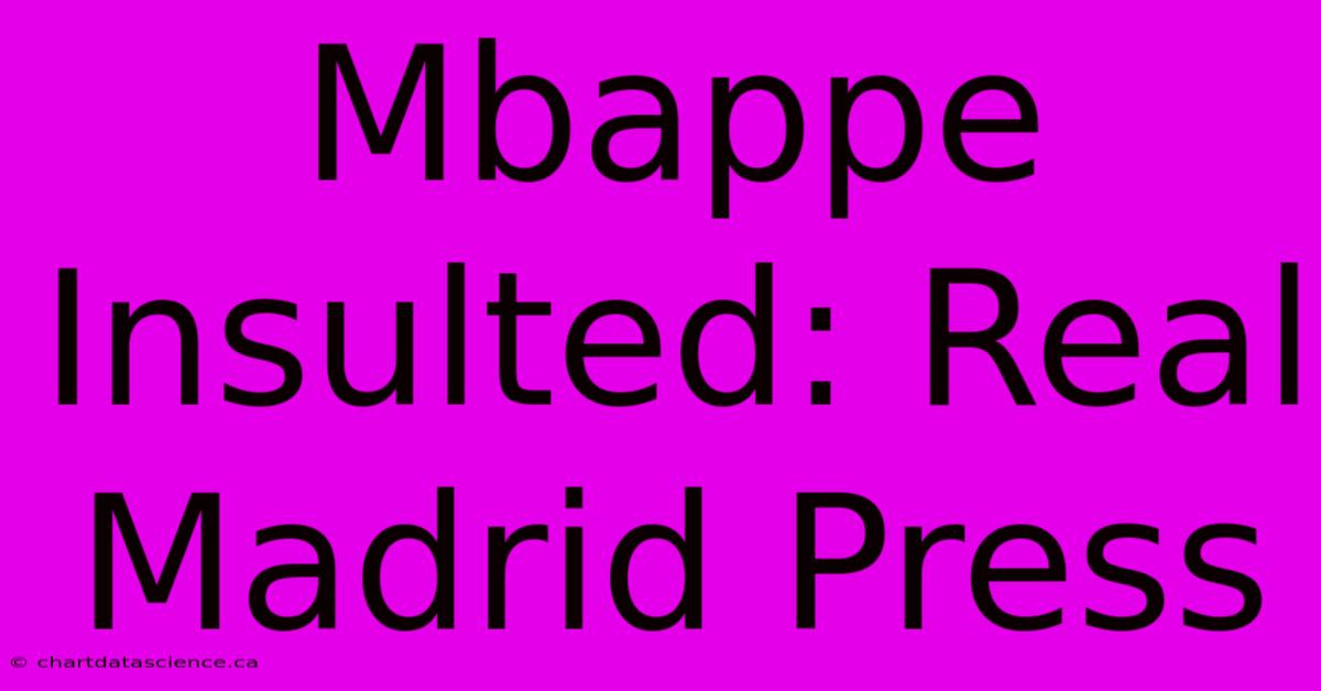 Mbappe Insulted: Real Madrid Press