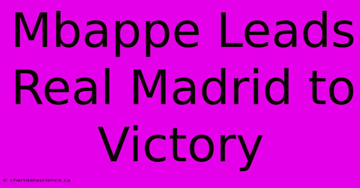 Mbappe Leads Real Madrid To Victory