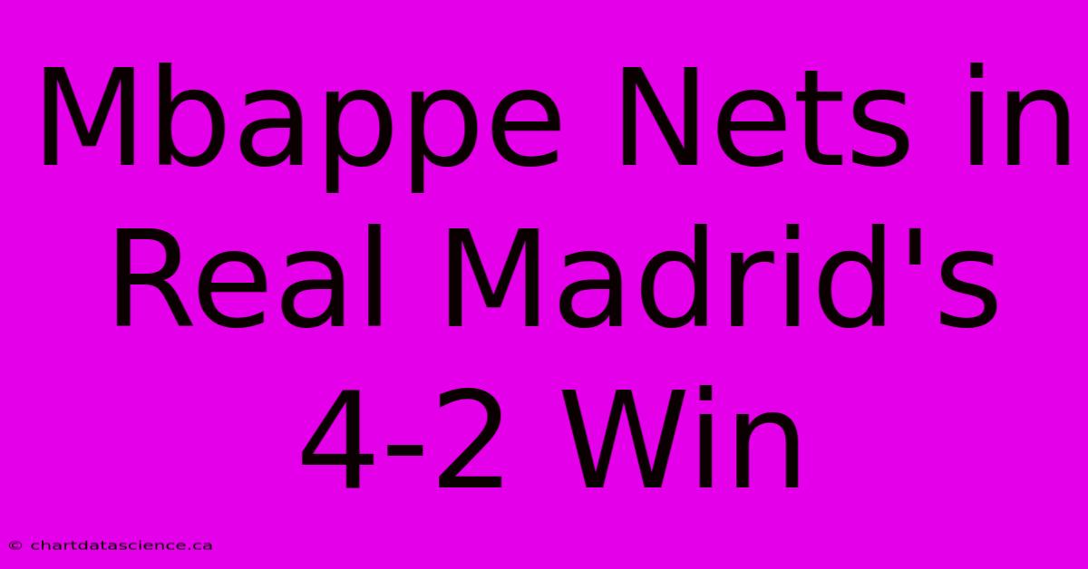 Mbappe Nets In Real Madrid's 4-2 Win