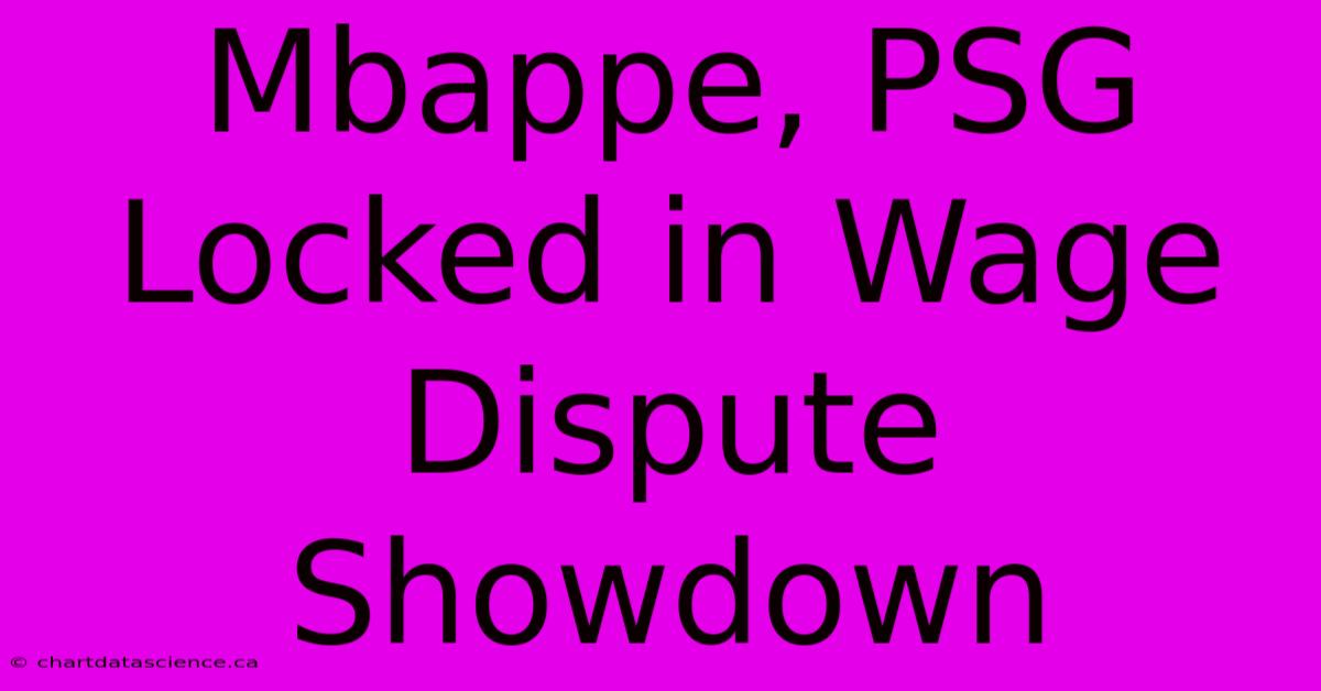 Mbappe, PSG Locked In Wage Dispute Showdown