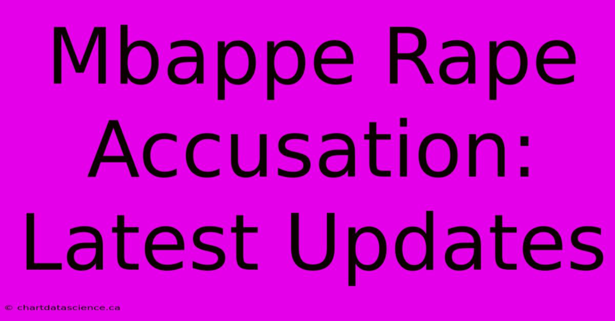 Mbappe Rape Accusation: Latest Updates