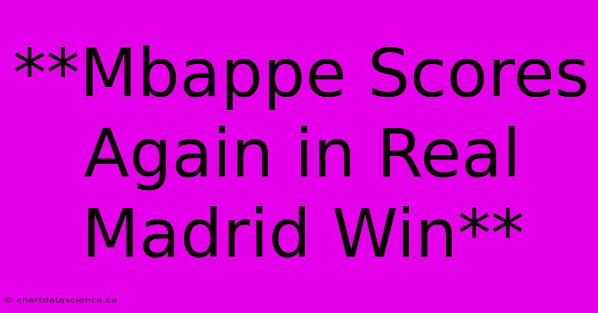 **Mbappe Scores Again In Real Madrid Win**