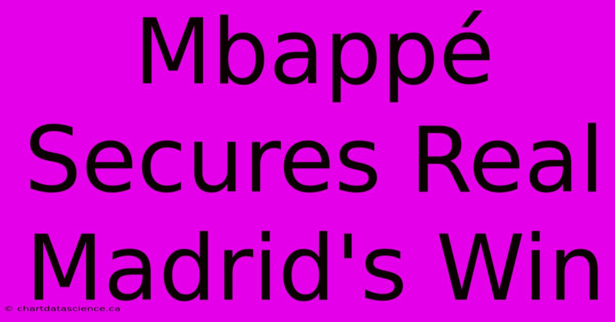 Mbappé Secures Real Madrid's Win