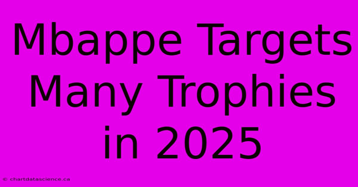 Mbappe Targets Many Trophies In 2025