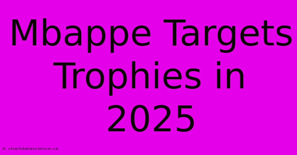 Mbappe Targets Trophies In 2025