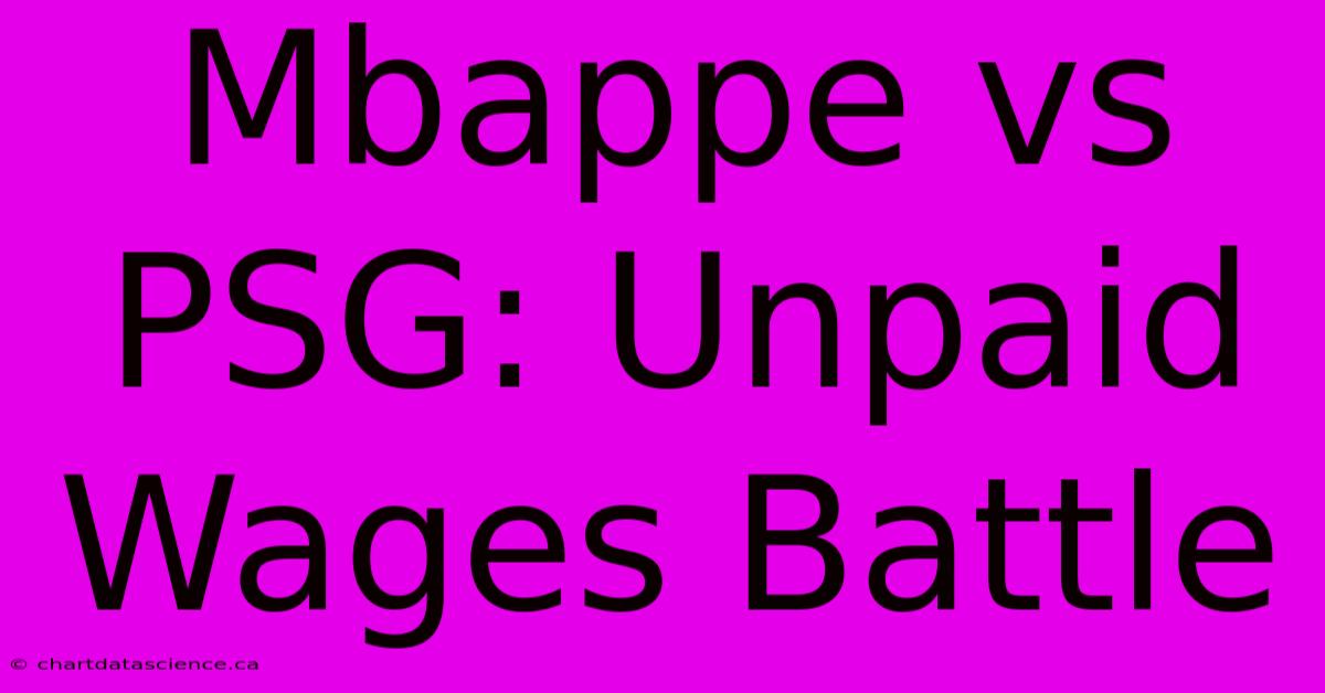 Mbappe Vs PSG: Unpaid Wages Battle