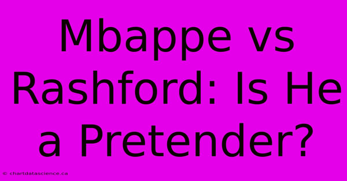 Mbappe Vs Rashford: Is He A Pretender?