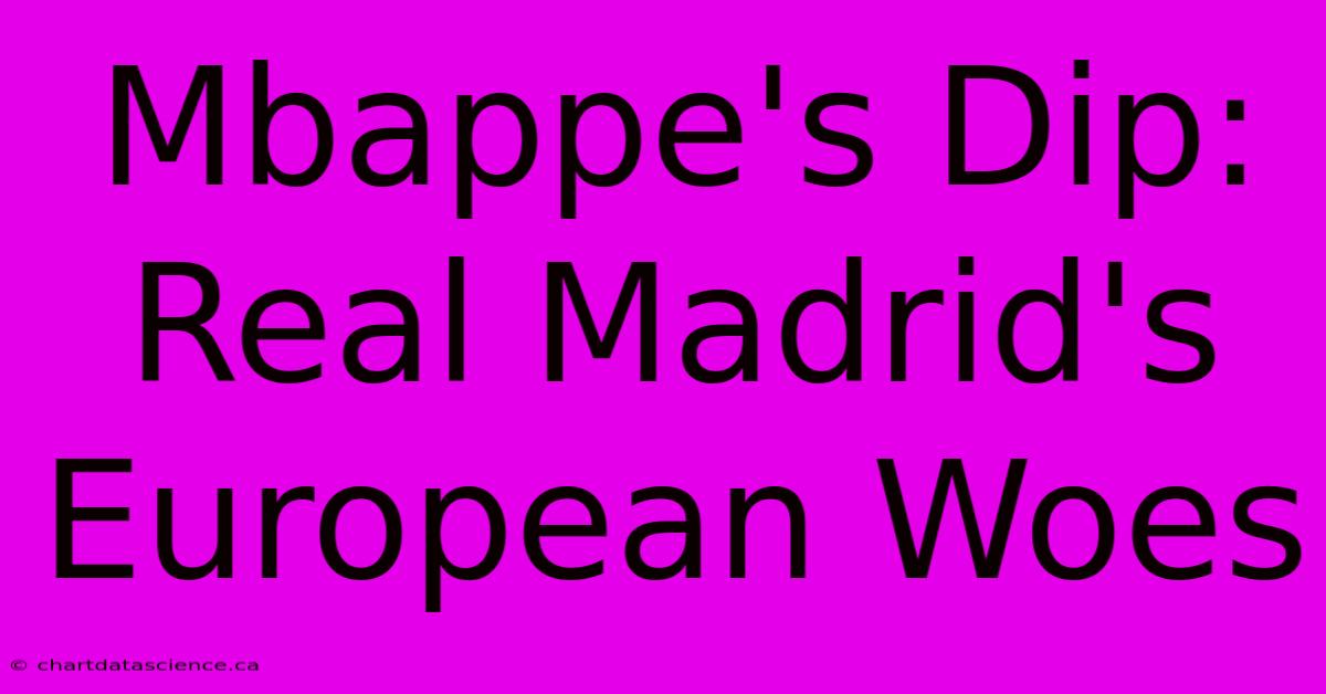 Mbappe's Dip: Real Madrid's European Woes