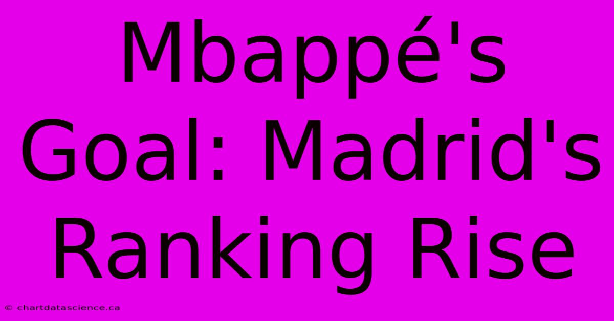 Mbappé's Goal: Madrid's Ranking Rise