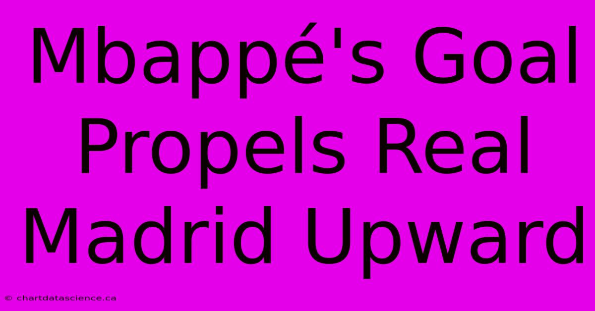 Mbappé's Goal Propels Real Madrid Upward