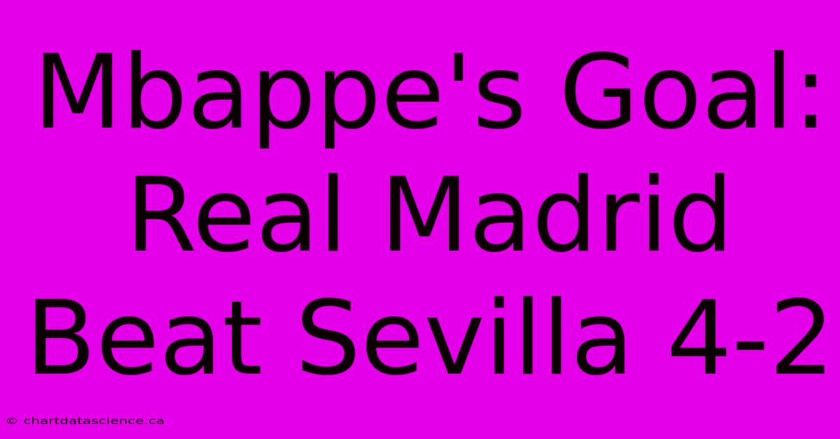 Mbappe's Goal: Real Madrid Beat Sevilla 4-2