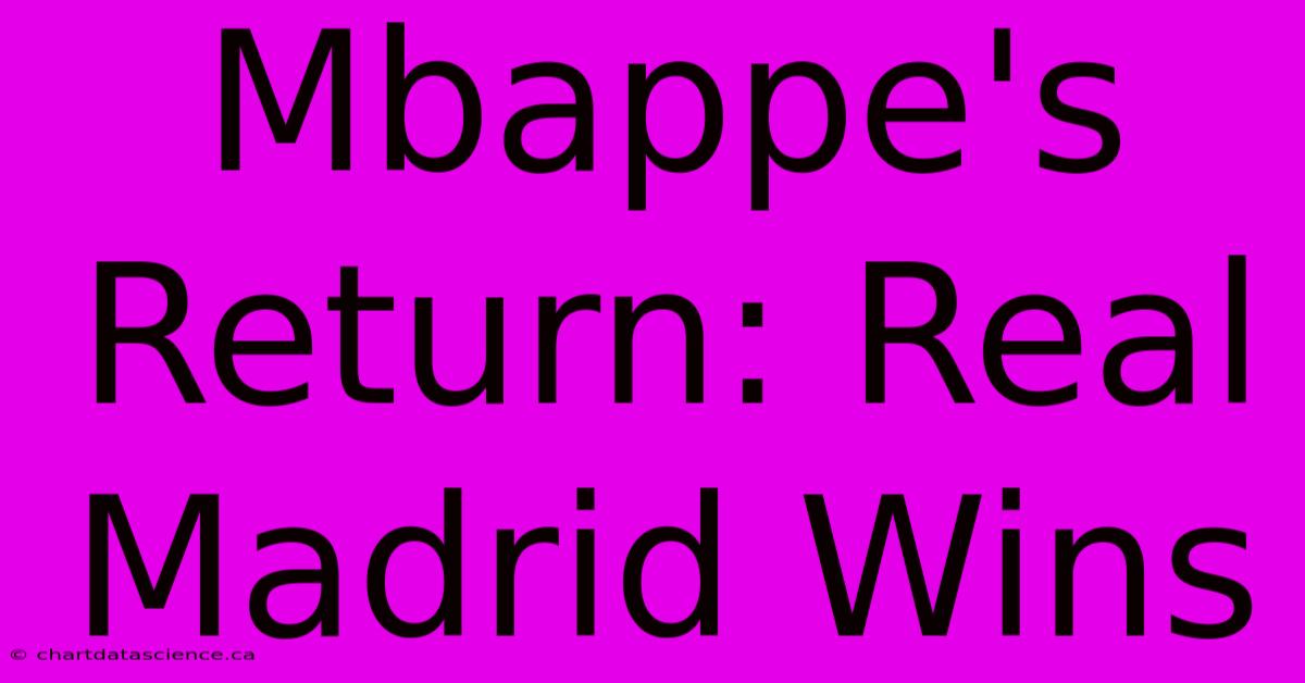 Mbappe's Return: Real Madrid Wins