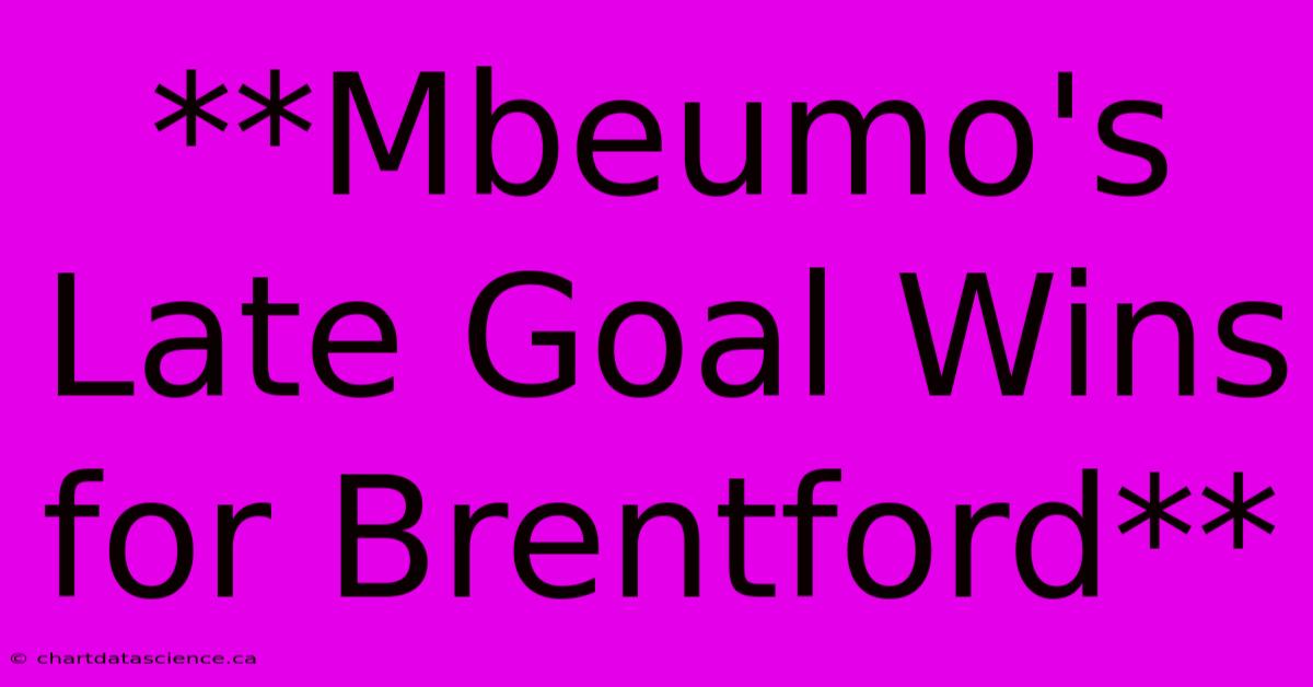 **Mbeumo's Late Goal Wins For Brentford**