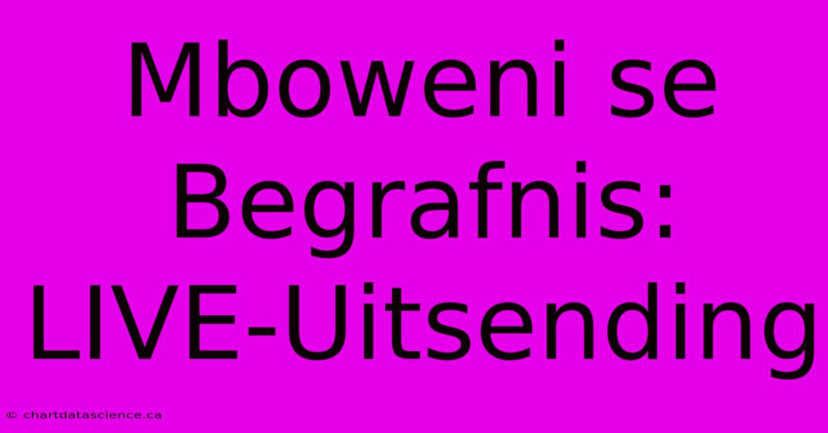 Mboweni Se Begrafnis: LIVE-Uitsending