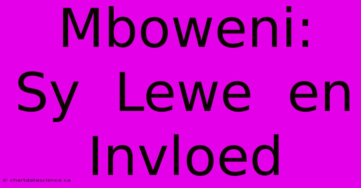 Mboweni:  Sy  Lewe  En  Invloed 