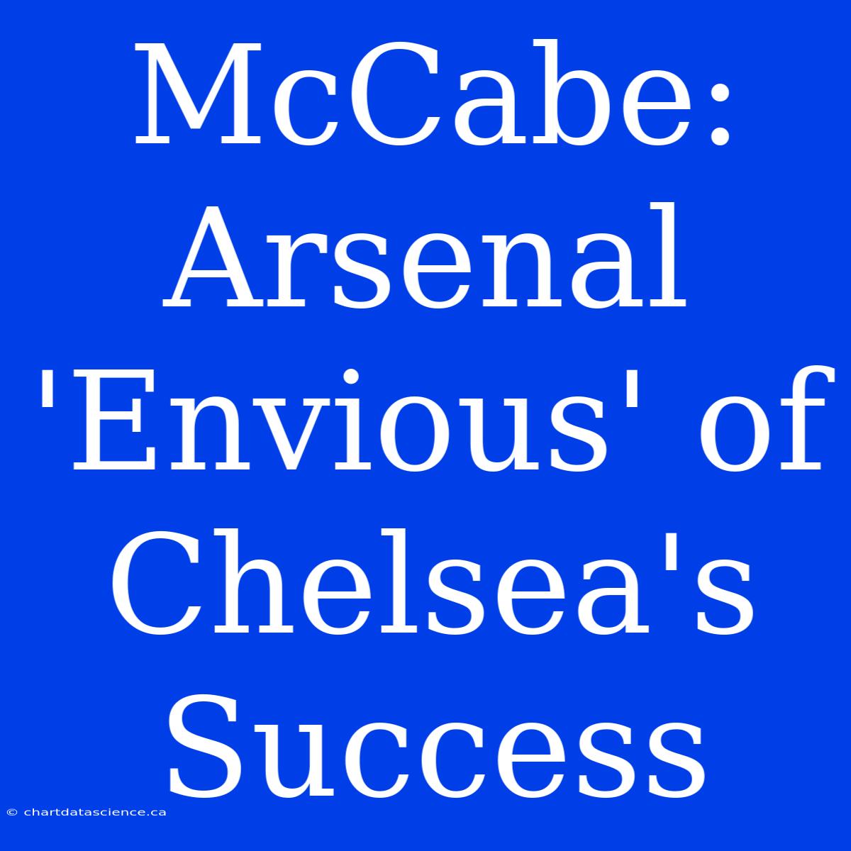 McCabe: Arsenal 'Envious' Of Chelsea's Success