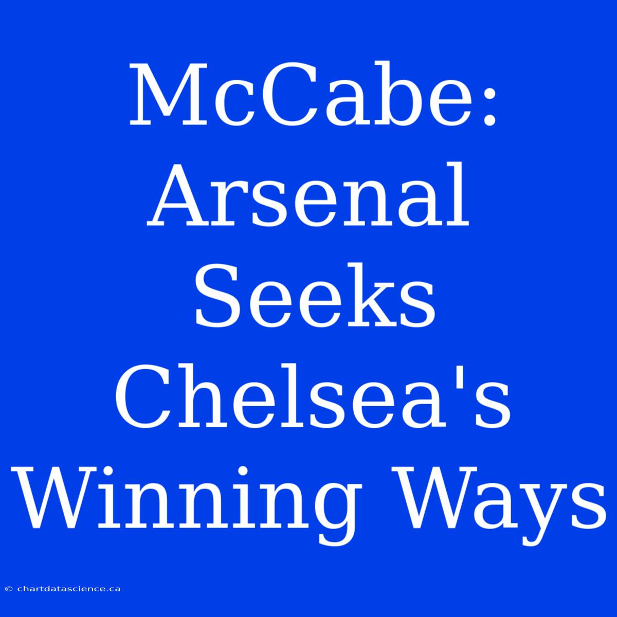 McCabe: Arsenal Seeks Chelsea's Winning Ways