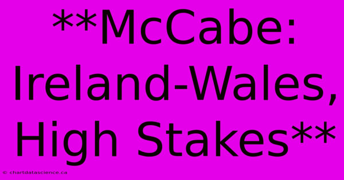 **McCabe: Ireland-Wales, High Stakes**