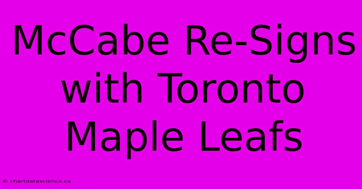 McCabe Re-Signs With Toronto Maple Leafs