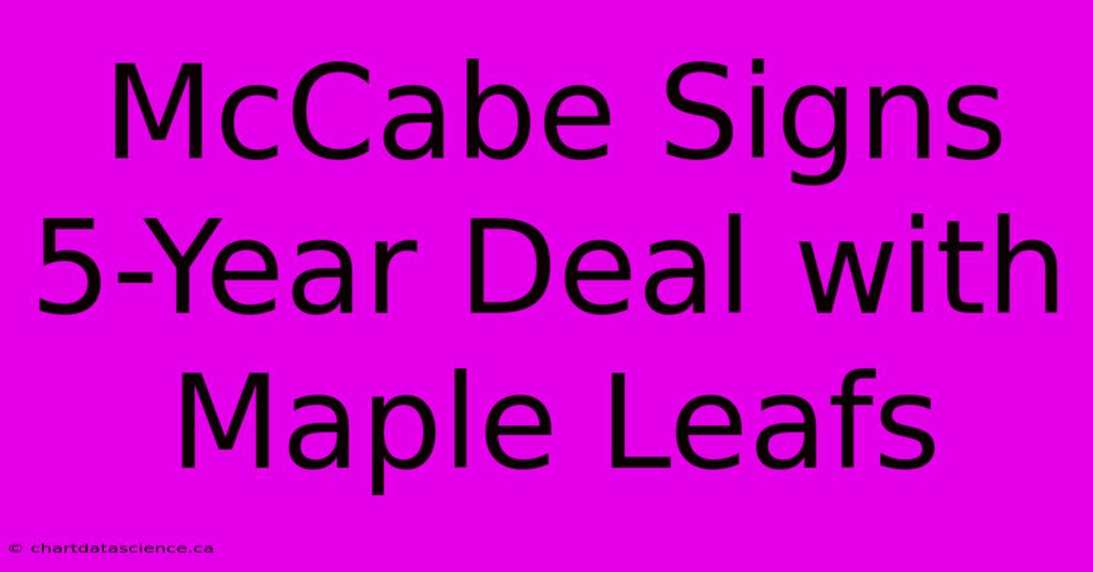 McCabe Signs 5-Year Deal With Maple Leafs