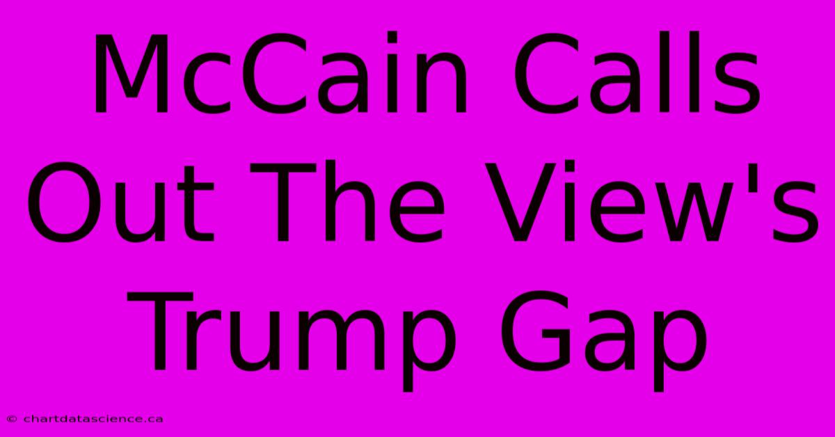 McCain Calls Out The View's Trump Gap