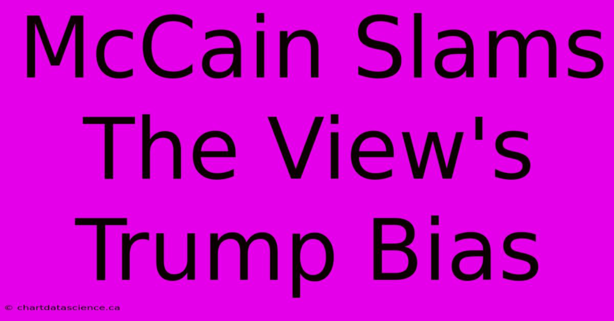 McCain Slams The View's Trump Bias