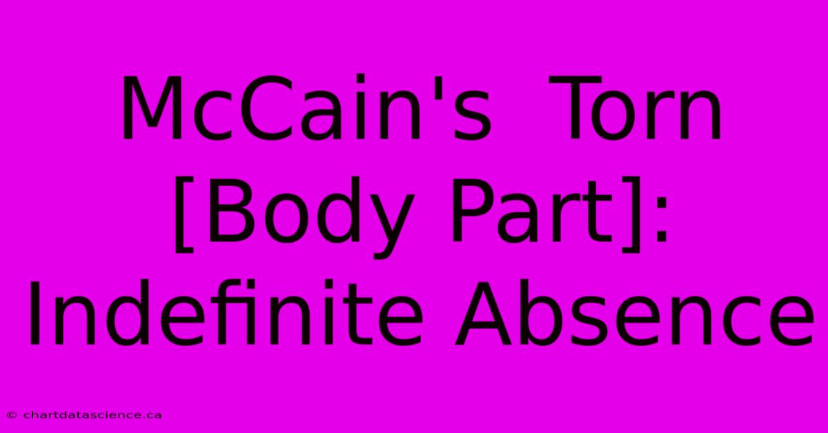 McCain's  Torn [Body Part]: Indefinite Absence