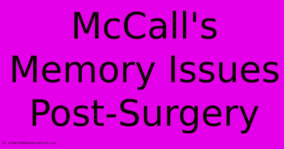 McCall's Memory Issues Post-Surgery