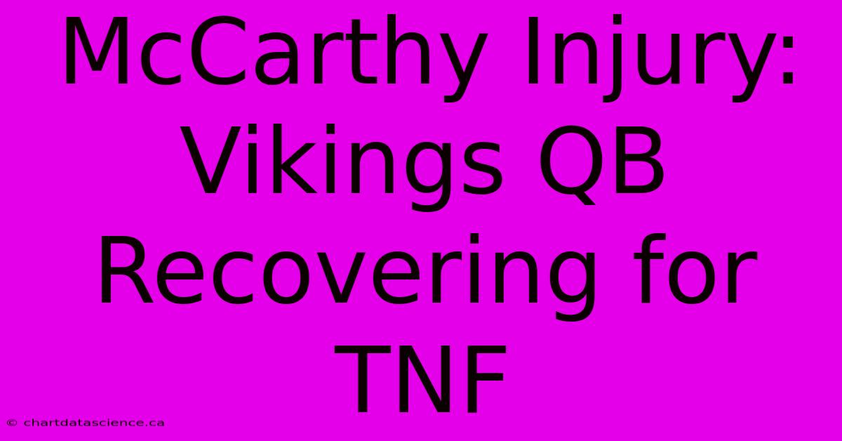 McCarthy Injury: Vikings QB Recovering For TNF 