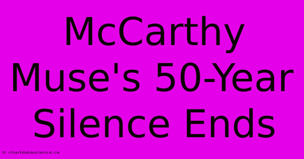 McCarthy Muse's 50-Year Silence Ends