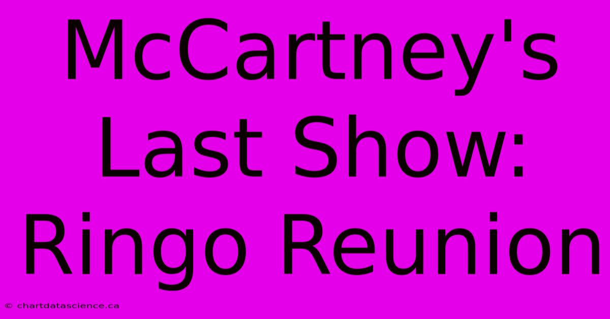 McCartney's Last Show: Ringo Reunion