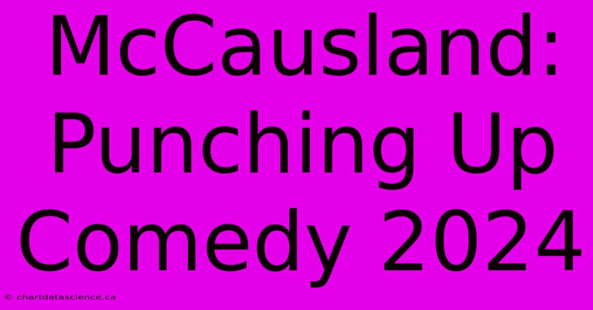 McCausland: Punching Up Comedy 2024