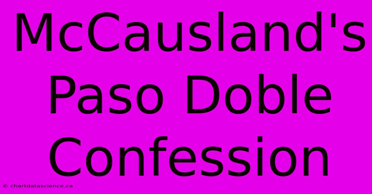 McCausland's Paso Doble Confession