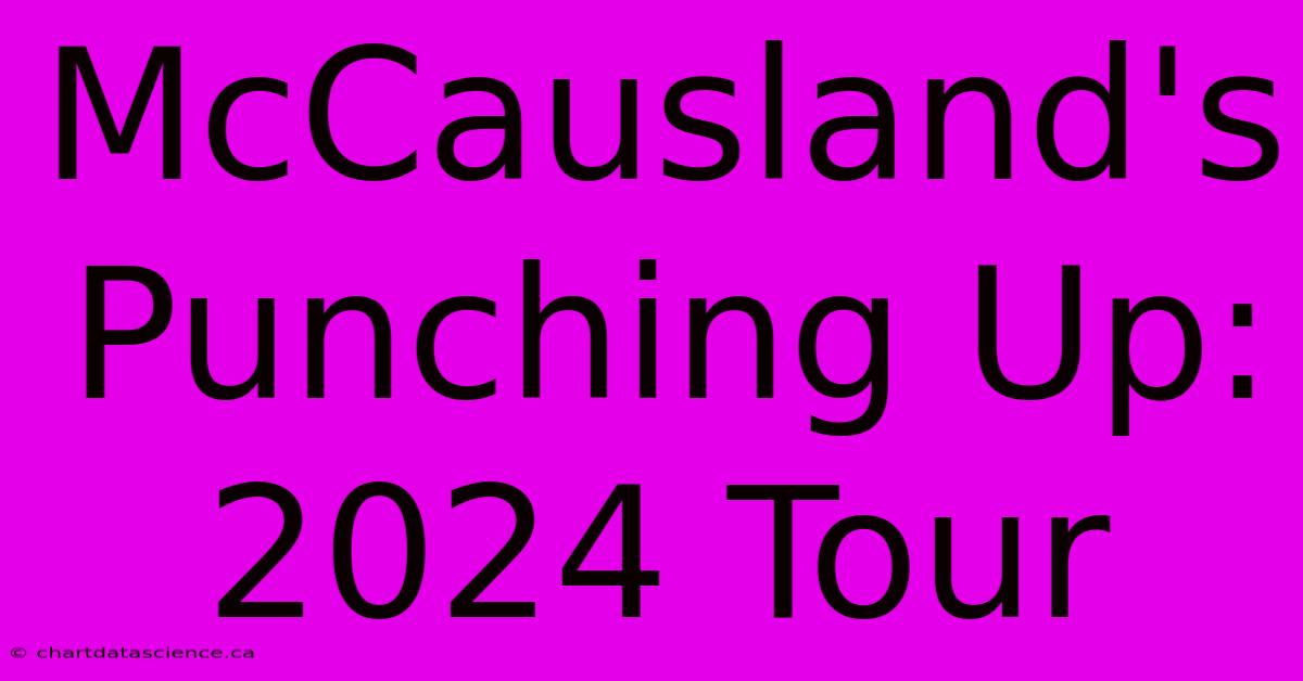 McCausland's Punching Up: 2024 Tour