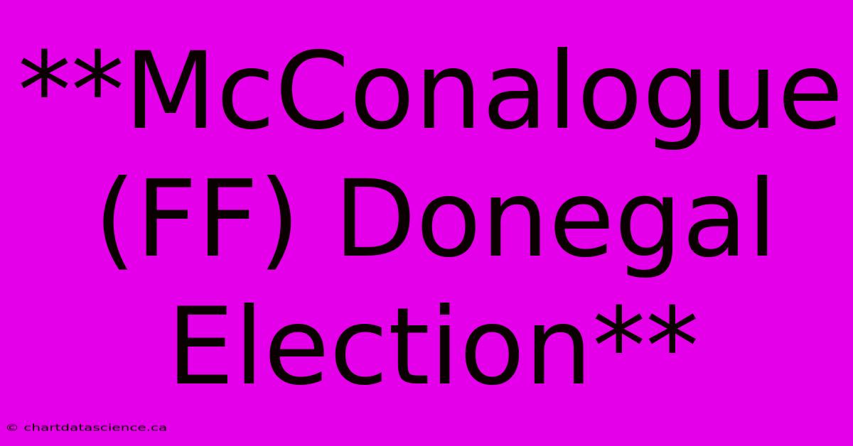 **McConalogue (FF) Donegal Election**