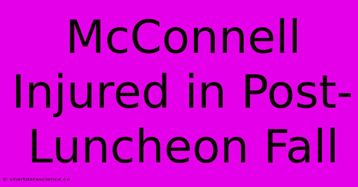 McConnell Injured In Post-Luncheon Fall