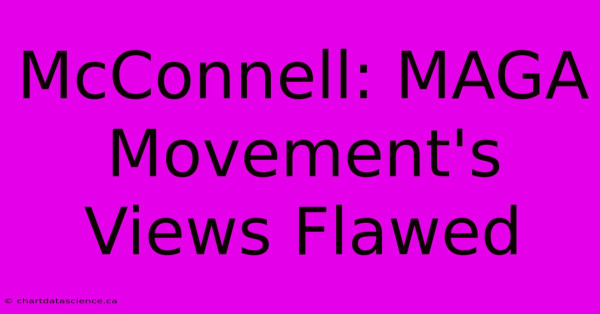 McConnell: MAGA Movement's Views Flawed 