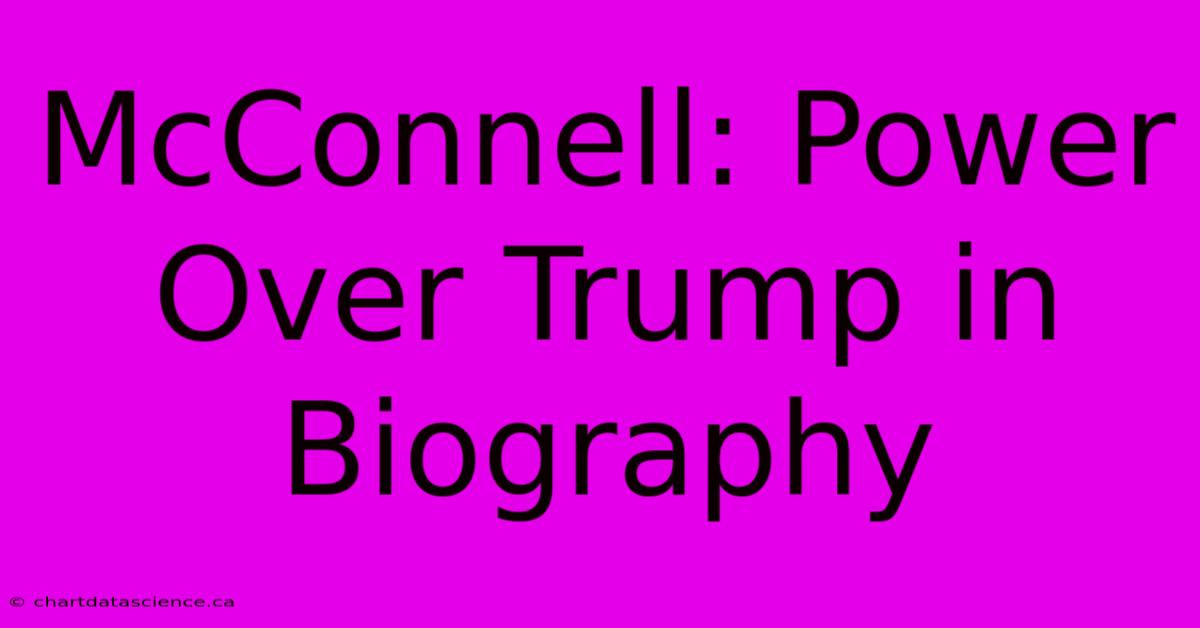 McConnell: Power Over Trump In Biography