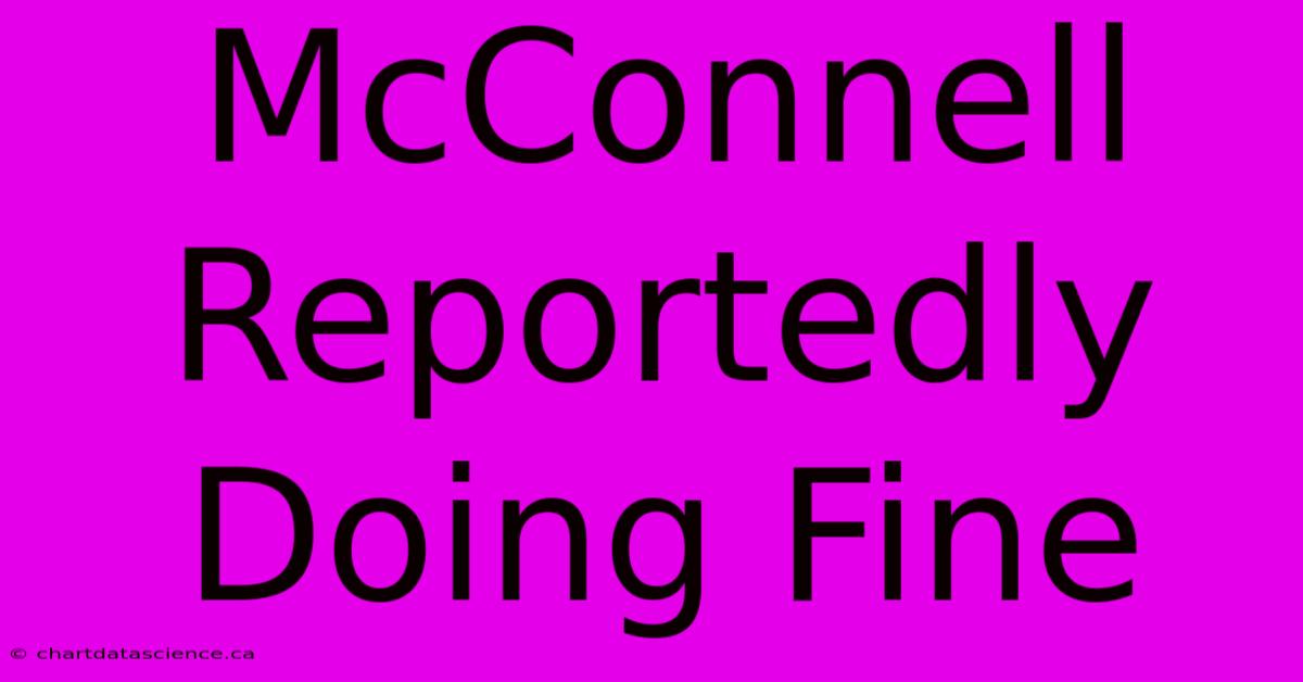 McConnell Reportedly Doing Fine