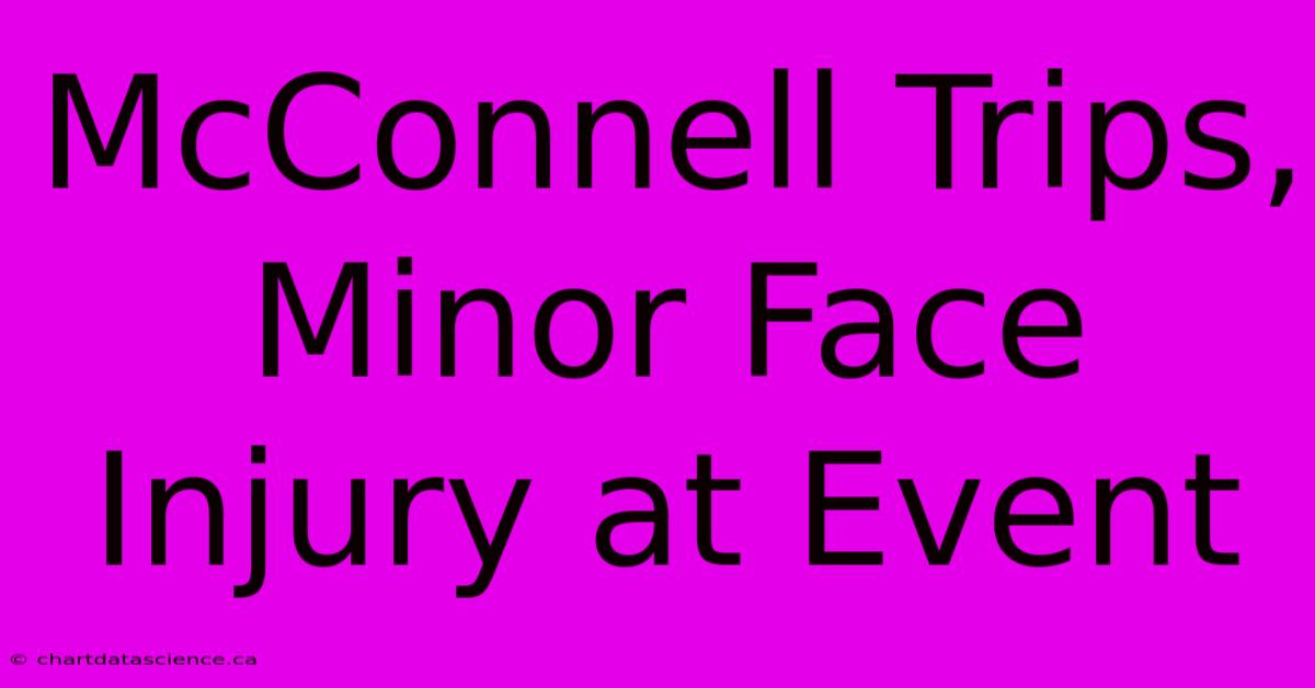 McConnell Trips, Minor Face Injury At Event