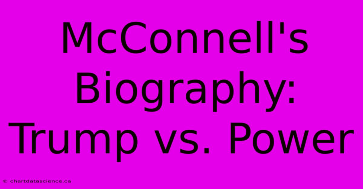 McConnell's Biography: Trump Vs. Power 