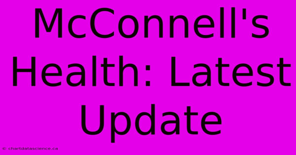 McConnell's Health: Latest Update