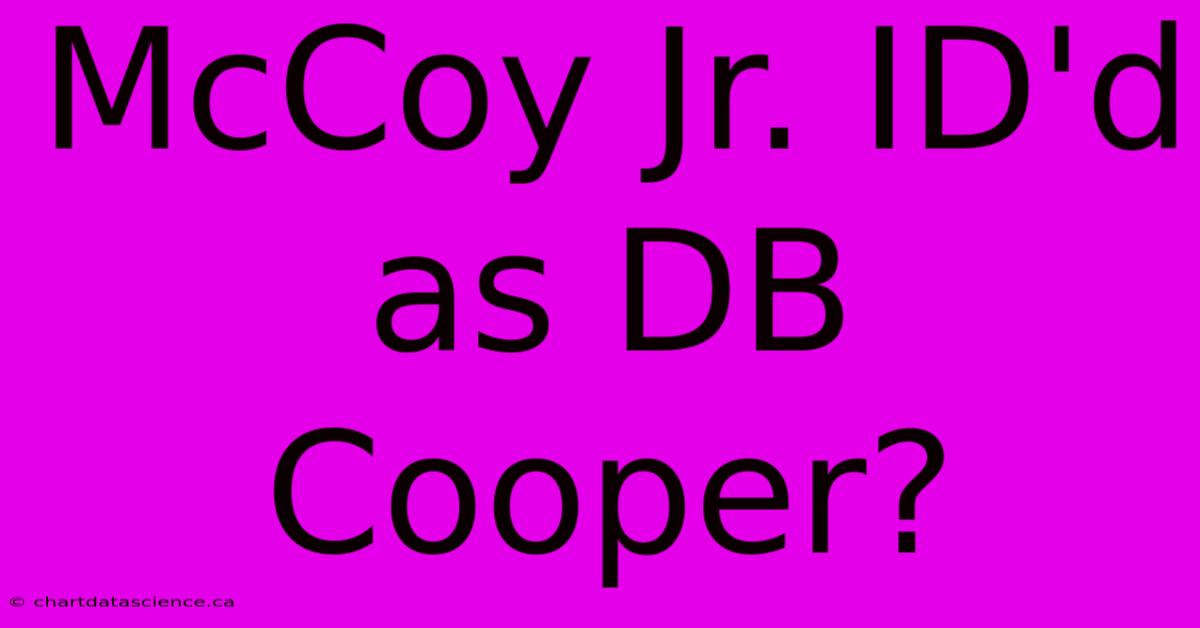 McCoy Jr. ID'd As DB Cooper?