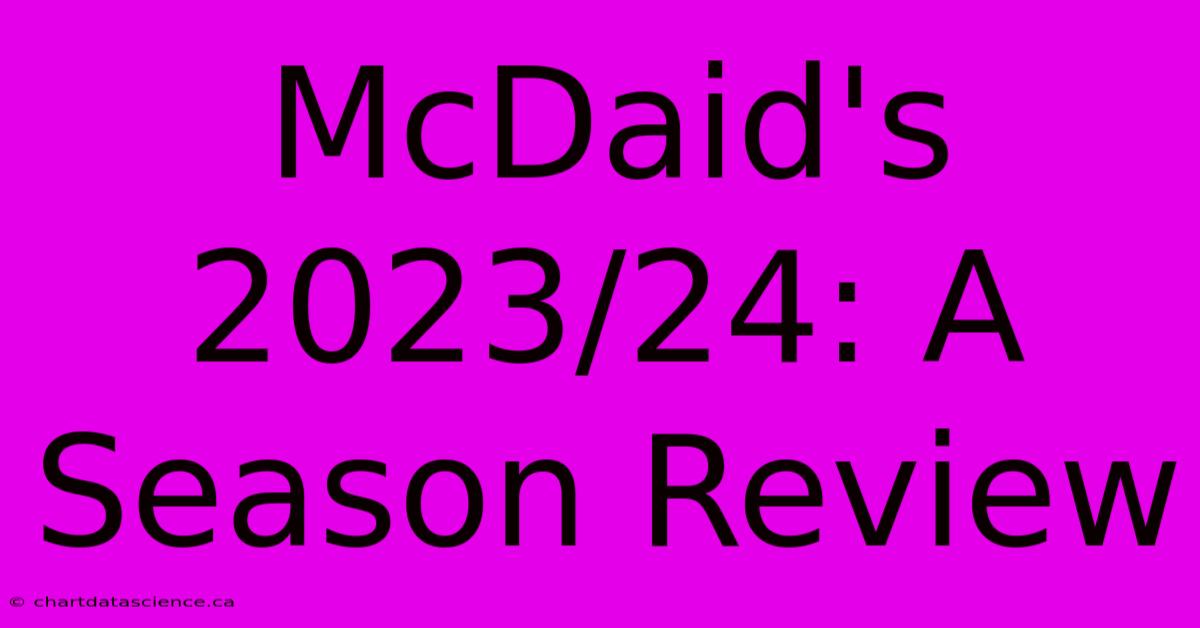 McDaid's 2023/24: A Season Review