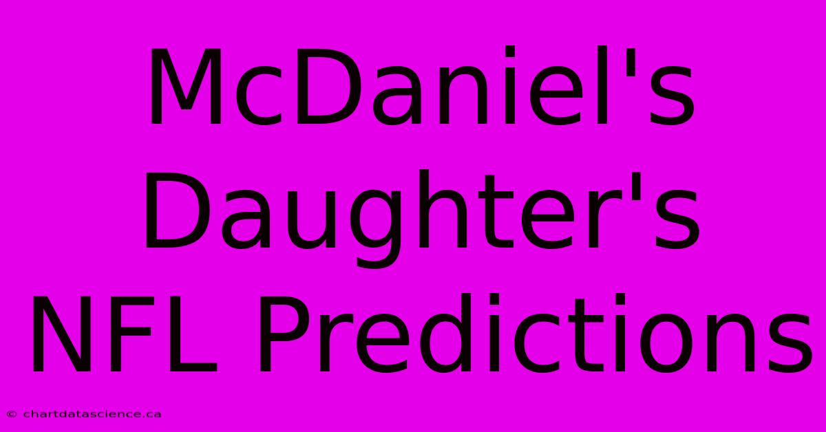 McDaniel's Daughter's NFL Predictions