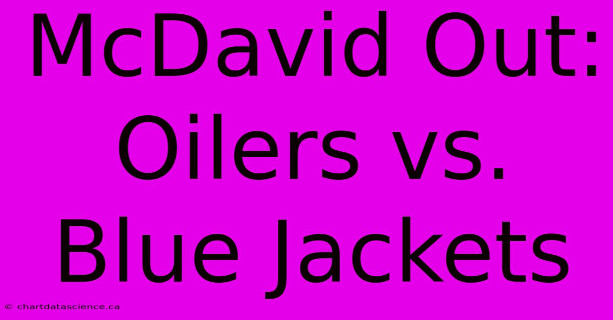 McDavid Out: Oilers Vs. Blue Jackets