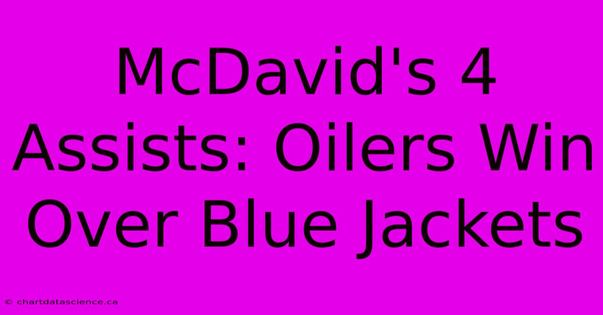 McDavid's 4 Assists: Oilers Win Over Blue Jackets