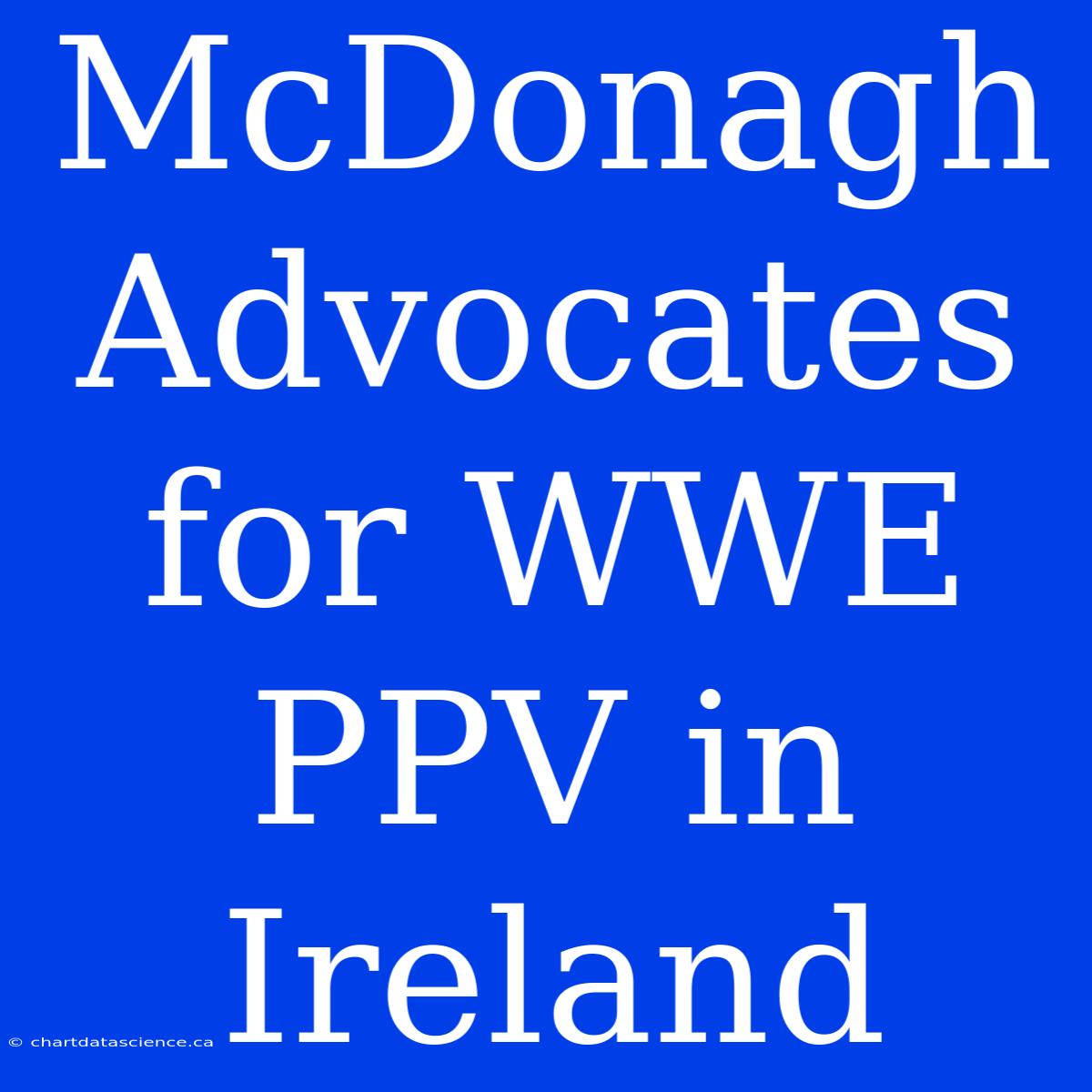 McDonagh Advocates For WWE PPV In Ireland